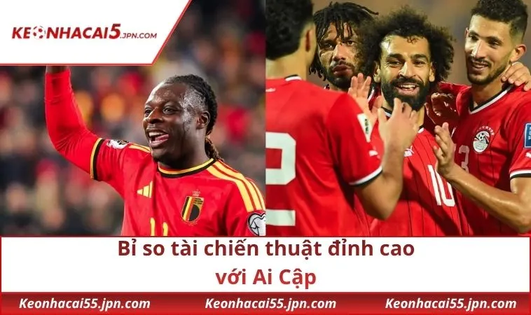 Bỉ so tài chiến thuật đỉnh cao với Ai Cập