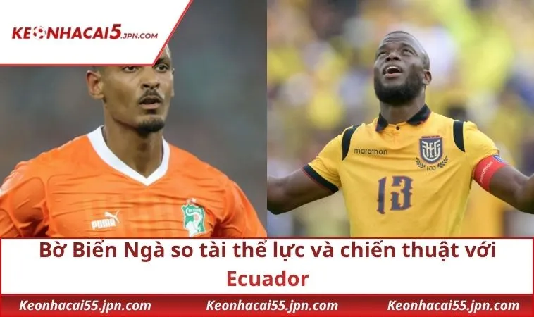 Bờ Biển Ngà so tài thể lực và chiến thuật với Ecuador
