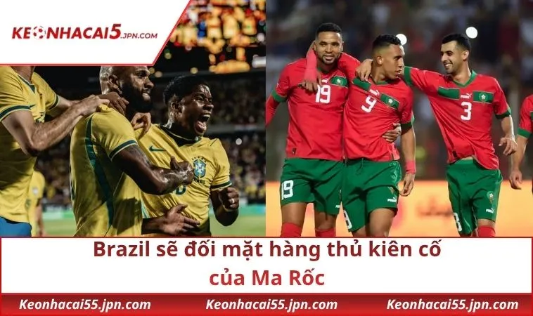 Brazil đối mặt hàng thủ kiên cố của Ma Rốc