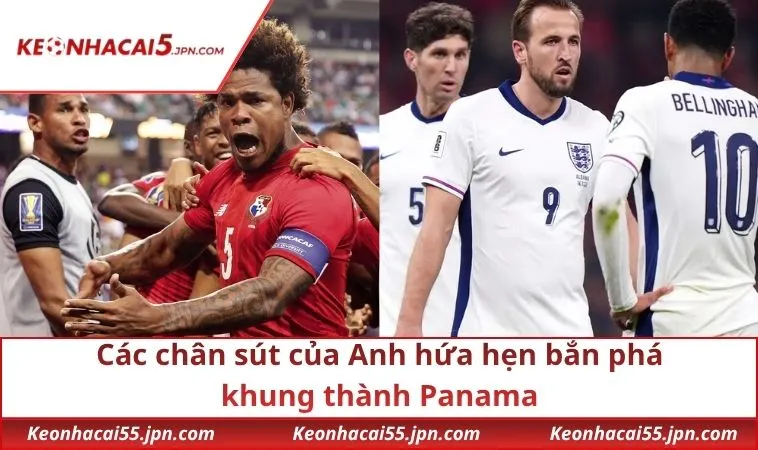Các chân sút của Anh hứa hẹn bắn phá khung thành Panama