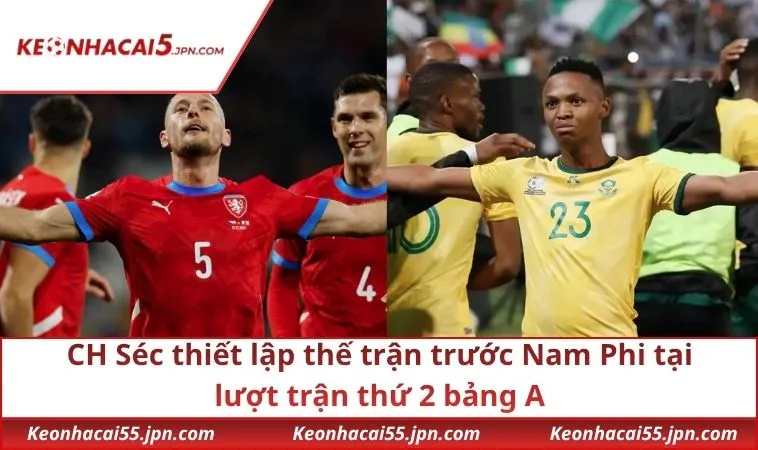 CH Séc thiết lập thế trận trước Nam Phi tại lượt trận thứ 2 bảng A