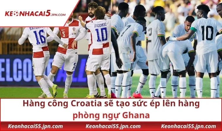 Hàng công Croatia sẽ tạo sức ép lên hàng phòng ngự Ghana