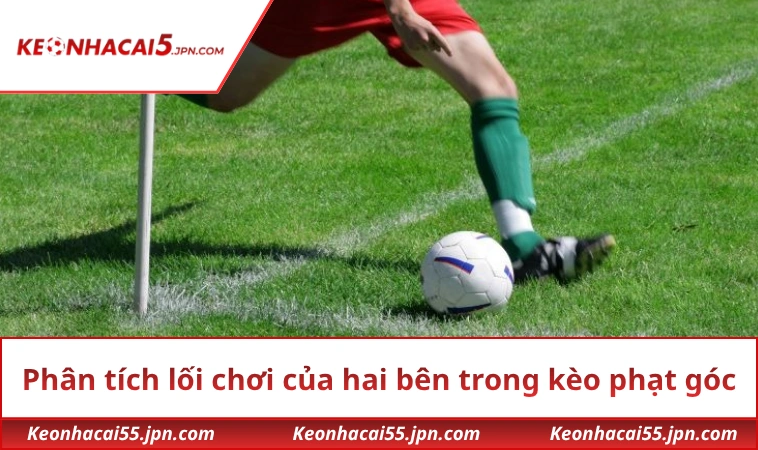 Phân tích lối chơi của hai bên trong kèo phạt góc