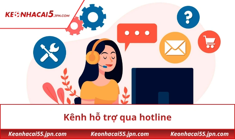 Kênh hỗ trợ qua hotline