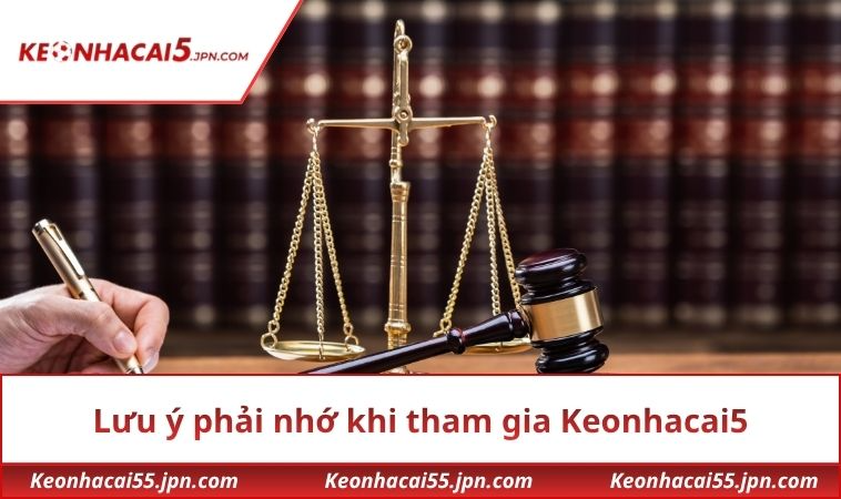 Lưu ý phải nhớ khi tham gia Keonhacai5