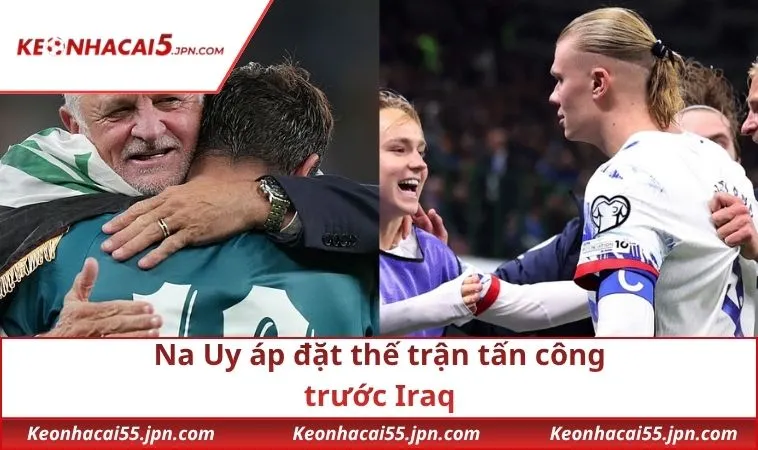 Na Uy áp đặt thế trận tấn công trước Iraq