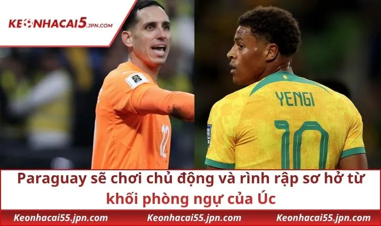 paraguay se choi chu dong va rinh rap so ho tu khoi phong ngu cua uc Paraguay sẽ chơi chủ động và rình rập sơ hở từ khối phòng ngự của Úc