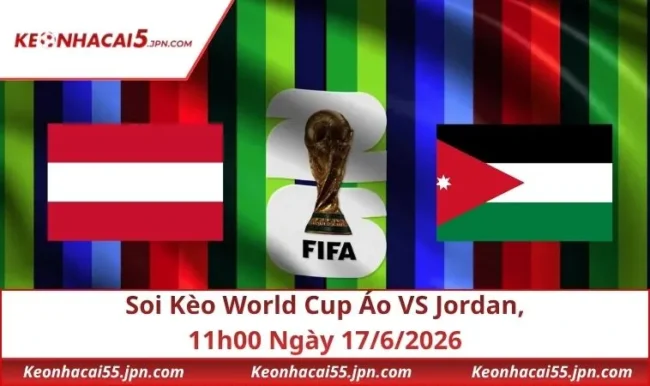 Soi Kèo World Cup Áo VS Jordan, 11h00 Ngày 17/6/2026