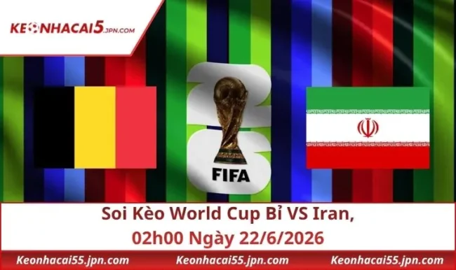 Soi Kèo World Cup Bỉ VS Iran, 02h00 Ngày 22/6/2026