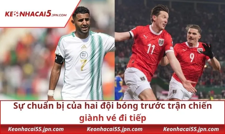 Sự chuẩn bị của hai đội bóng trước trận chiến giành vé đi tiếp