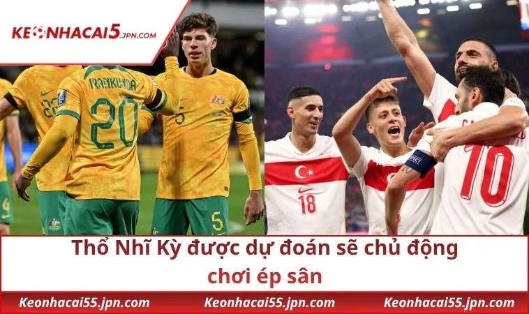 Thổ Nhĩ Kỳ được dự đoán sẽ chủ động chơi ép sân