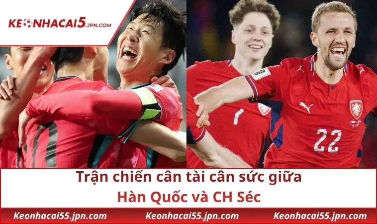 Trận chiến cân tài cân sức giữa Hàn Quốc và CH Séc
