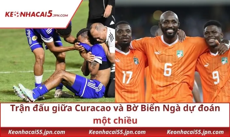 Trận đấu giữa Curacao và Bờ Biển Ngà dự đoán một chiều