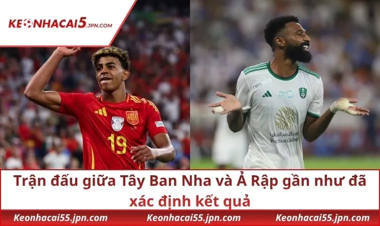 Trận đấu giữa Tây Ban Nha và Ả Rập gần như đã xác định kết quả