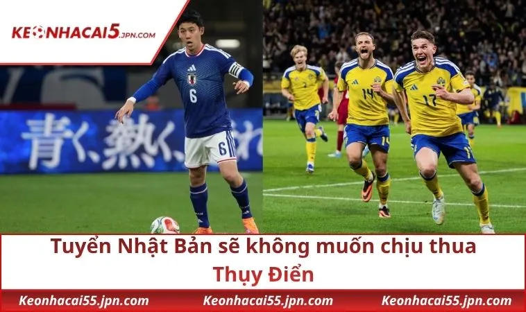 Tuyển Nhật Bản sẽ không muốn chịu thua Thụy Điển