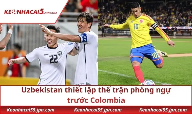 Uzbekistan thiết lập thế trận phòng ngự trước Colombia
